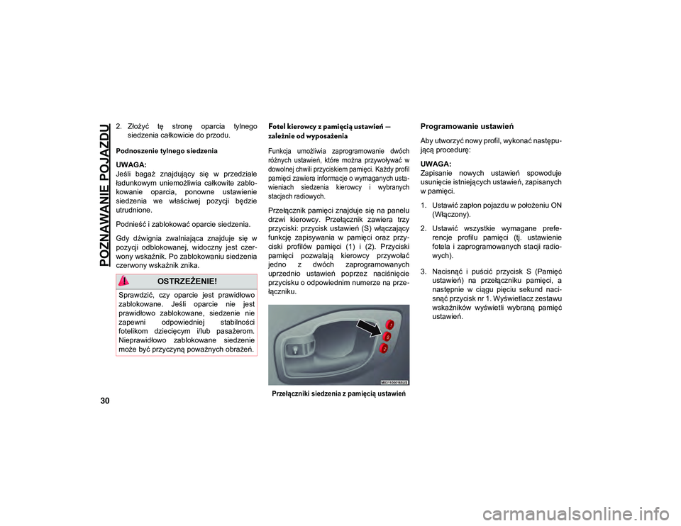 JEEP COMPASS 2020  Instrukcja obsługi (in Polish) POZNAWANIE POJAZDU
30
2. Złożyć  tę  stronę  oparcia  tylnegosiedzenia całkowicie do przodu.
Podnoszenie tylnego siedzenia
UWAGA:
Jeśli  bagaż  znajdujący  się  w  przedziale
ładunkowym  un