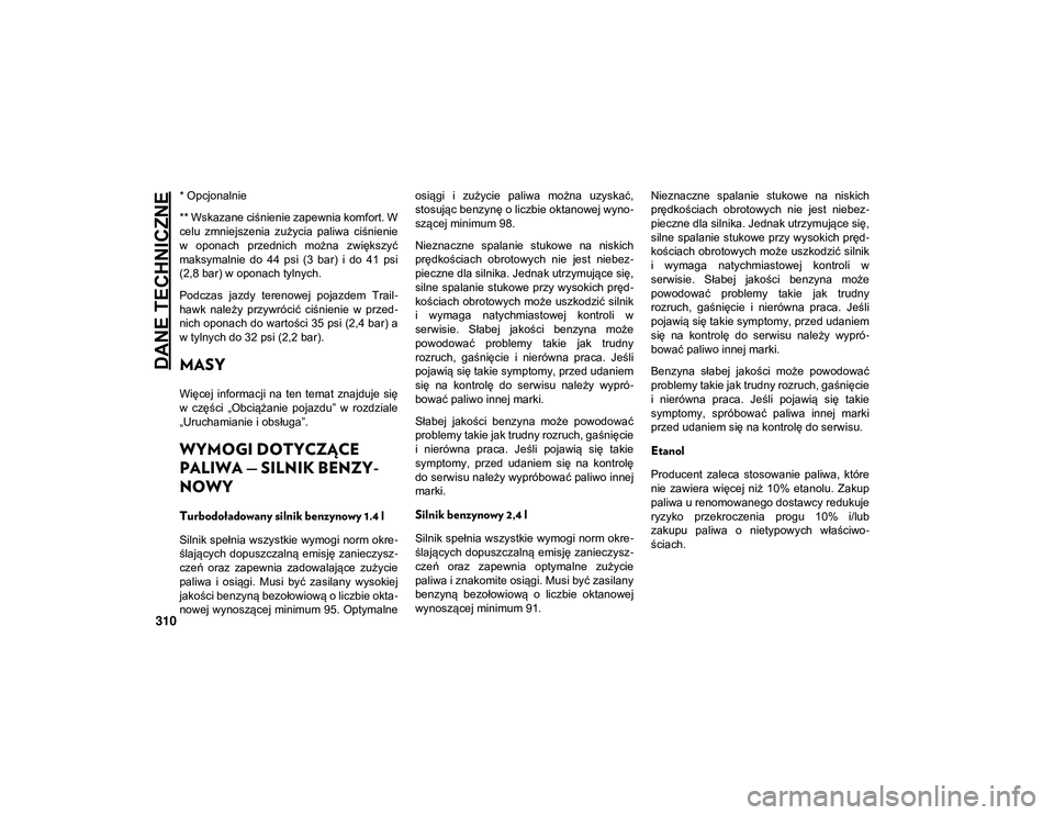 JEEP COMPASS 2020 Instrukcja obsługi (in Polish) DANE TECHNICZNE
310
* Opcjonalnie
** Wskazane ciśnienie zapewnia komfort. W
celu zmniejszenia zużycia paliwa ciśnienie
w oponach przednich można zwiększyć
maksymalnie do 44 psi (3 b JEEP COMPASS 2020 Instrukcja obsługi (in Polish) DANE TECHNICZNE
310
* Opcjonalnie
** Wskazane ciśnienie zapewnia komfort. W
celu zmniejszenia zużycia paliwa ciśnienie
w oponach przednich można zwiększyć
maksymalnie do 44 psi (3 b