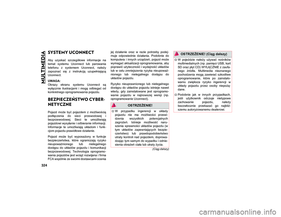 JEEP COMPASS 2020 Instrukcja obsługi (in Polish) 324
(Ciąg dalszy)
MULTIMEDIA
SYSTEMY UCONNECT
Aby uzyskać szczegółowe informacje na
temat systemu Uconnect lub parowania
telefonu z systemem Uconnect, należy
zapoznać się z instr JEEP COMPASS 2020 Instrukcja obsługi (in Polish) 324
(Ciąg dalszy)
MULTIMEDIA
SYSTEMY UCONNECT
Aby uzyskać szczegółowe informacje na
temat systemu Uconnect lub parowania
telefonu z systemem Uconnect, należy
zapoznać się z instr