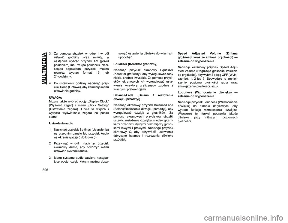 JEEP COMPASS 2020 Instrukcja obsługi (in Polish) MULTIMEDIA
326
3. Za pomocą strzałek w górę i w dółustawić godziny oraz minuty, a
następnie wybrać przycisk AM (przed
południem) lub PM (po południu). Naci -
skając od JEEP COMPASS 2020 Instrukcja obsługi (in Polish) MULTIMEDIA
326
3. Za pomocą strzałek w górę i w dółustawić godziny oraz minuty, a
następnie wybrać przycisk AM (przed
południem) lub PM (po południu). Naci -
skając od