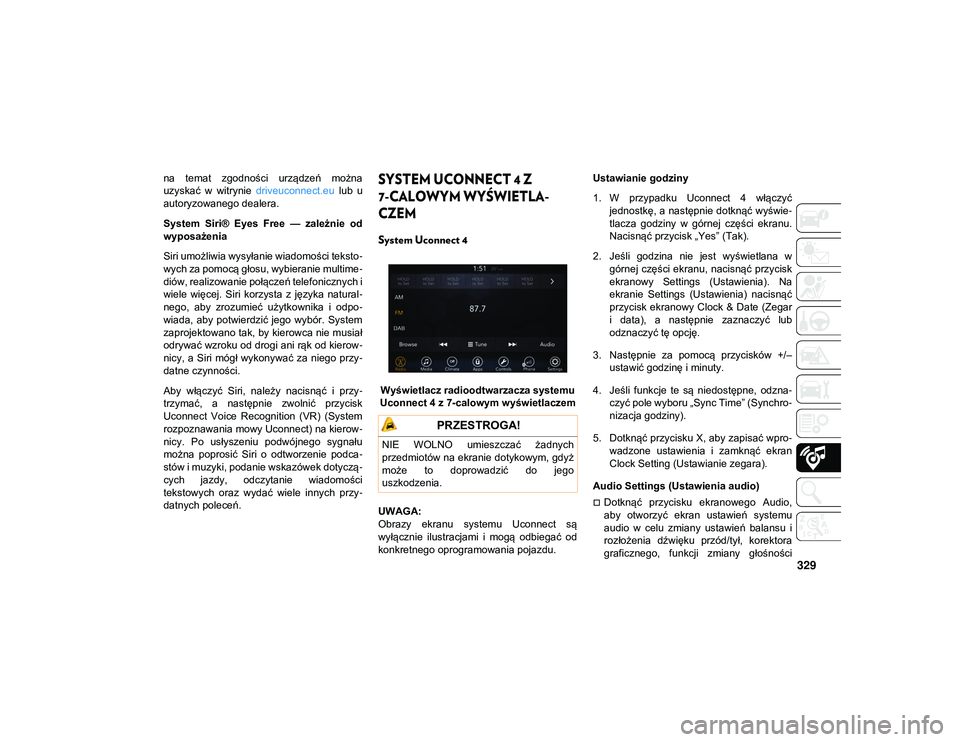 JEEP COMPASS 2020 Instrukcja obsługi (in Polish) 329
na temat zgodności urządzeń można
uzyskać w witrynie driveuconnect.eu lub u
autoryzowanego dealera.
System Siri® Eyes Free — zależnie od
wyposażenia
Siri umożliwia wysyła JEEP COMPASS 2020 Instrukcja obsługi (in Polish) 329
na temat zgodności urządzeń można
uzyskać w witrynie driveuconnect.eu lub u
autoryzowanego dealera.
System Siri® Eyes Free — zależnie od
wyposażenia
Siri umożliwia wysyła
