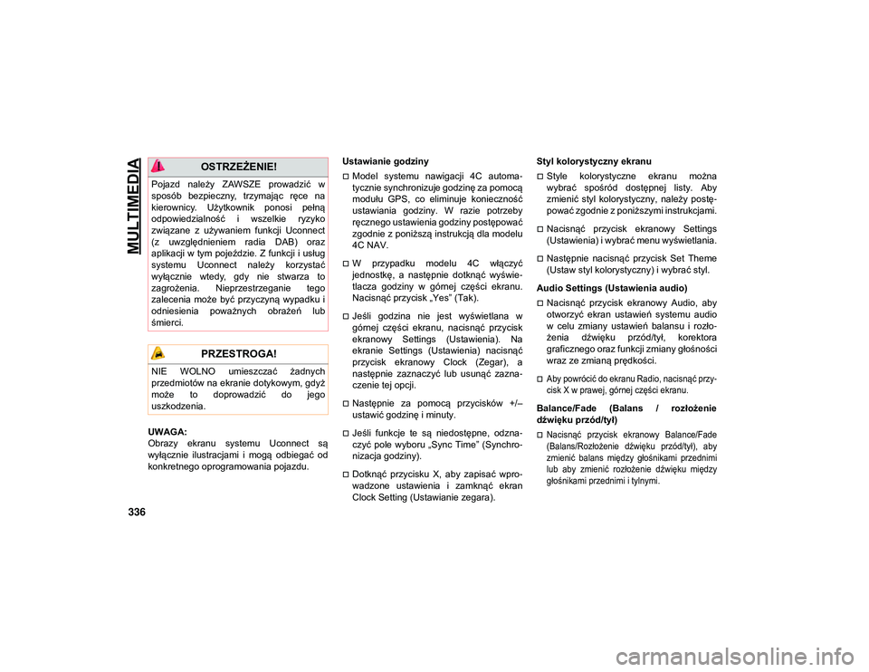 JEEP COMPASS 2020 Instrukcja obsługi (in Polish) MULTIMEDIA
336
UWAGA:
Obrazy ekranu systemu Uconnect są
wyłącznie ilustracjami i mogą odbiegać od
konkretnego oprogramowania pojazdu.Ustawianie godziny
Model systemu nawigacji 4C JEEP COMPASS 2020 Instrukcja obsługi (in Polish) MULTIMEDIA
336
UWAGA:
Obrazy ekranu systemu Uconnect są
wyłącznie ilustracjami i mogą odbiegać od
konkretnego oprogramowania pojazdu.Ustawianie godziny
Model systemu nawigacji 4C