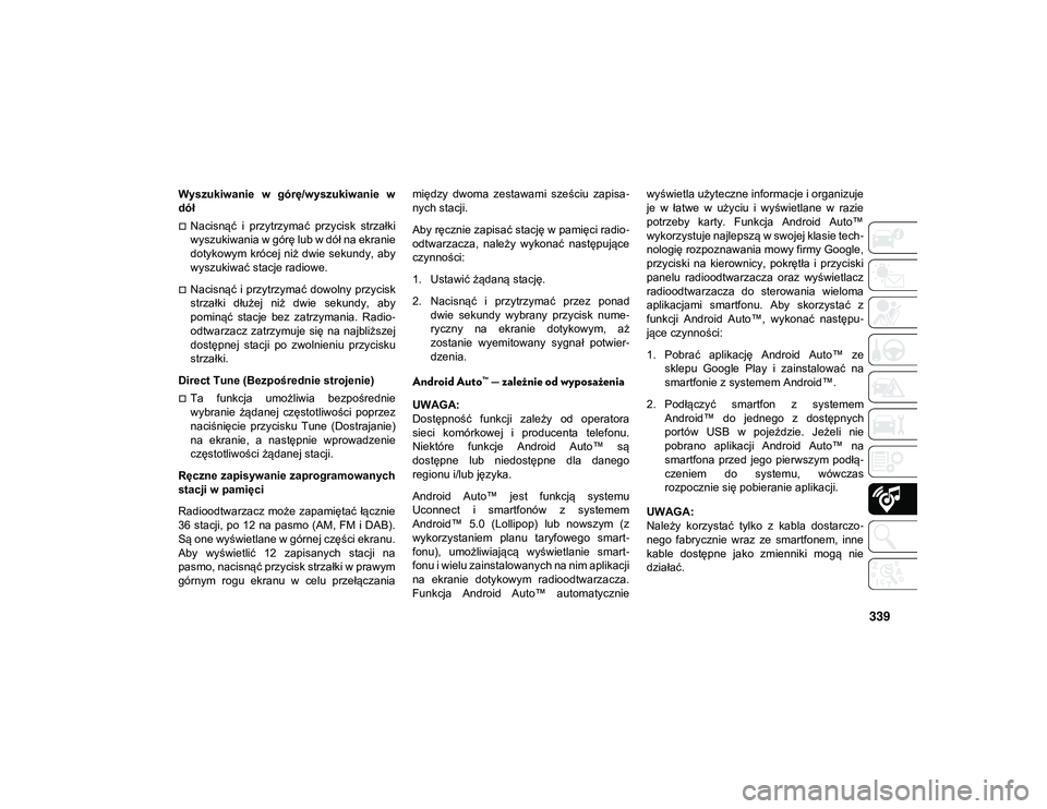 JEEP COMPASS 2020 Instrukcja obsługi (in Polish) 339
Wyszukiwanie w górę/wyszukiwanie w
dół
Nacisnąć i przytrzymać przycisk strzałki
wyszukiwania w górę lub w dół na ekranie
dotykowym krócej niż dwie sekundy, aby
wyszukiw JEEP COMPASS 2020 Instrukcja obsługi (in Polish) 339
Wyszukiwanie w górę/wyszukiwanie w
dół
Nacisnąć i przytrzymać przycisk strzałki
wyszukiwania w górę lub w dół na ekranie
dotykowym krócej niż dwie sekundy, aby
wyszukiw