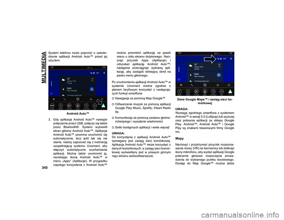 JEEP COMPASS 2020 Instrukcja obsługi (in Polish) MULTIMEDIA
340
System telefonu może poprosić o zatwier-
dzenie aplikacji Android Auto™ przed jej
użyciem.
Android Auto™
3. Gdy aplikacja Android Auto™ nawiąże połączenie prz JEEP COMPASS 2020 Instrukcja obsługi (in Polish) MULTIMEDIA
340
System telefonu może poprosić o zatwier-
dzenie aplikacji Android Auto™ przed jej
użyciem.
Android Auto™
3. Gdy aplikacja Android Auto™ nawiąże połączenie prz