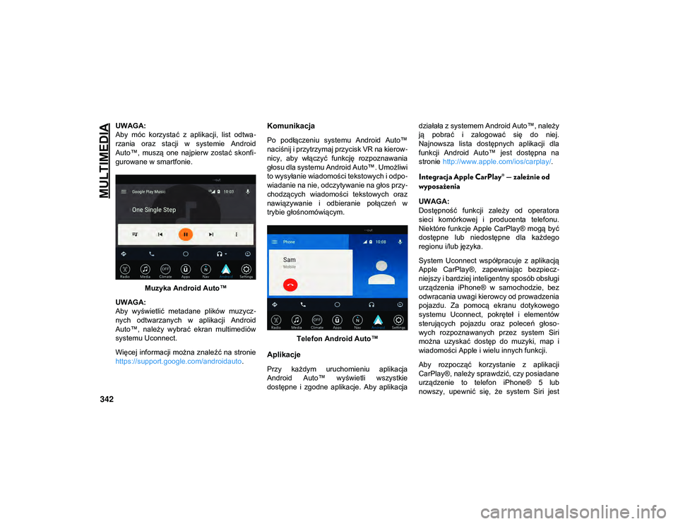JEEP COMPASS 2020 Instrukcja obsługi (in Polish) MULTIMEDIA
342
UWAGA:
Aby móc korzystać z aplikacji, list odtwa-
rzania oraz stacji w systemie Android
Auto™, muszą one najpierw zostać skonfi -
gurowane w smartfonie.
Muzyka And JEEP COMPASS 2020 Instrukcja obsługi (in Polish) MULTIMEDIA
342
UWAGA:
Aby móc korzystać z aplikacji, list odtwa-
rzania oraz stacji w systemie Android
Auto™, muszą one najpierw zostać skonfi -
gurowane w smartfonie.
Muzyka And