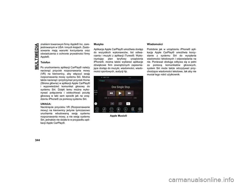 JEEP COMPASS 2020 Instrukcja obsługi (in Polish) MULTIMEDIA
344
znakiem towarowym firmy Apple® Inc. zare-
jestrowanym w USA i innych krajach. Zasto -
sowanie mają warunki korzystania oraz
oświadczenia o ochronie prywatności firmy
Apple® JEEP COMPASS 2020 Instrukcja obsługi (in Polish) MULTIMEDIA
344
znakiem towarowym firmy Apple® Inc. zare-
jestrowanym w USA i innych krajach. Zasto -
sowanie mają warunki korzystania oraz
oświadczenia o ochronie prywatności firmy
Apple®