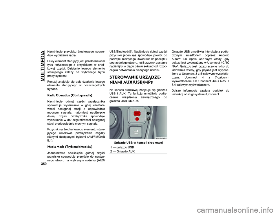 JEEP COMPASS 2020 Instrukcja obsługi (in Polish) MULTIMEDIA
350
Naciśnięcie przycisku środkowego spowo-
duje wyciszenie radia.
Lewy element sterujący jest przełącznikiem
typu kołyskowego z przyciskiem w środ -
kowej części. Dzi JEEP COMPASS 2020 Instrukcja obsługi (in Polish) MULTIMEDIA
350
Naciśnięcie przycisku środkowego spowo-
duje wyciszenie radia.
Lewy element sterujący jest przełącznikiem
typu kołyskowego z przyciskiem w środ -
kowej części. Dzi