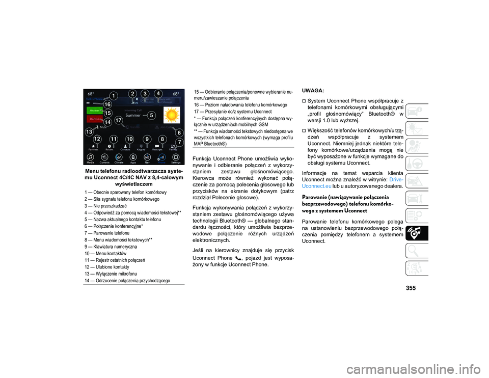 JEEP COMPASS 2020 Instrukcja obsługi (in Polish) 355
Menu telefonu radioodtwarzacza syste-
mu Uconnect 4C/4C NAV z 8,4-calowym wyświetlaczem Funkcja Uconnect Phone umożliwia wyko
-
nywanie i odbieranie połączeń z wykorzy -
staniem ze JEEP COMPASS 2020 Instrukcja obsługi (in Polish) 355
Menu telefonu radioodtwarzacza syste-
mu Uconnect 4C/4C NAV z 8,4-calowym wyświetlaczem Funkcja Uconnect Phone umożliwia wyko
-
nywanie i odbieranie połączeń z wykorzy -
staniem ze