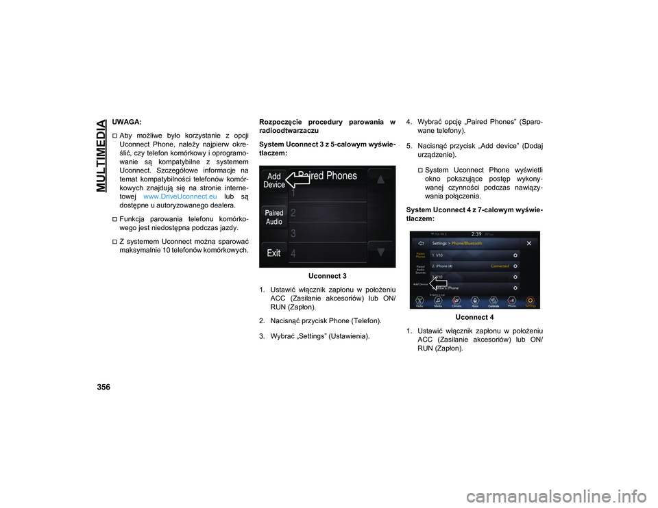 JEEP COMPASS 2020 Instrukcja obsługi (in Polish) MULTIMEDIA
356
UWAGA:
Aby możliwe było korzystanie z opcji
Uconnect Phone, należy najpierw okre-
ślić, czy telefon komórkowy i oprogramo -
wanie są kompatybilne z systemem
Ucon JEEP COMPASS 2020 Instrukcja obsługi (in Polish) MULTIMEDIA
356
UWAGA:
Aby możliwe było korzystanie z opcji
Uconnect Phone, należy najpierw okre-
ślić, czy telefon komórkowy i oprogramo -
wanie są kompatybilne z systemem
Ucon