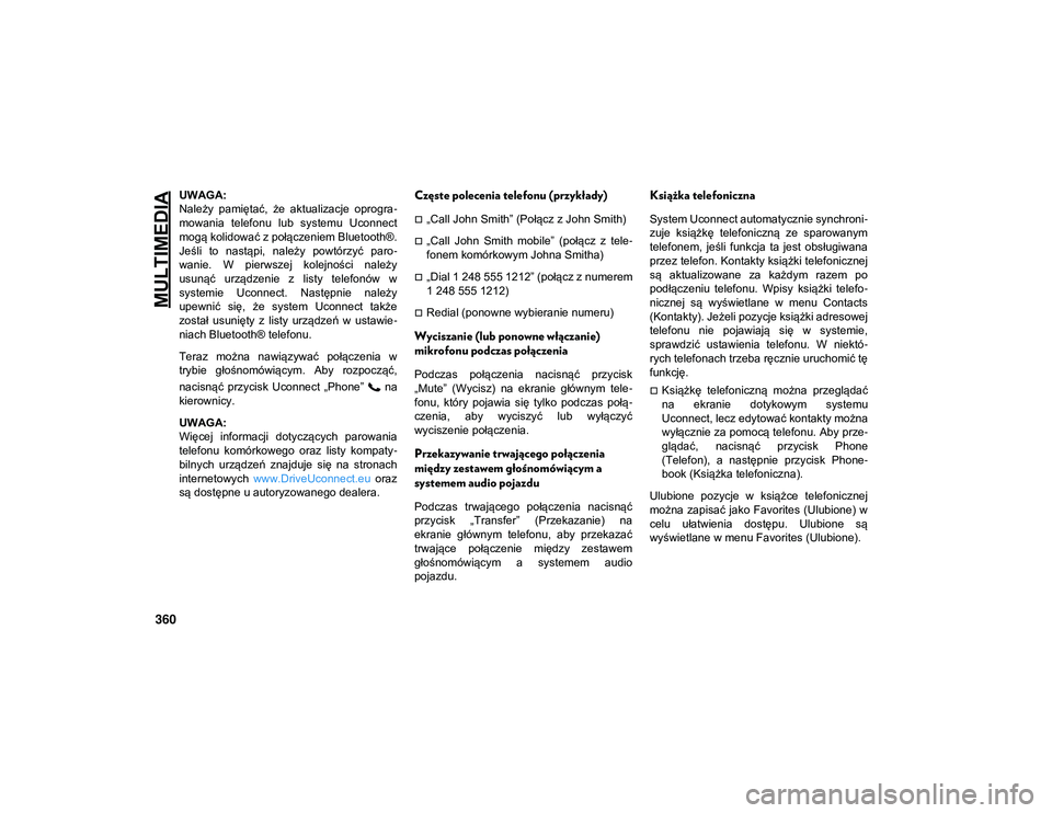 JEEP COMPASS 2020 Instrukcja obsługi (in Polish) MULTIMEDIA
360
UWAGA:
Należy pamiętać, że aktualizacje oprogra-
mowania telefonu lub systemu Uconnect
mogą kolidować z połączeniem Bluetooth®.
Jeśli to nastąpi, należy powtórz JEEP COMPASS 2020 Instrukcja obsługi (in Polish) MULTIMEDIA
360
UWAGA:
Należy pamiętać, że aktualizacje oprogra-
mowania telefonu lub systemu Uconnect
mogą kolidować z połączeniem Bluetooth®.
Jeśli to nastąpi, należy powtórz