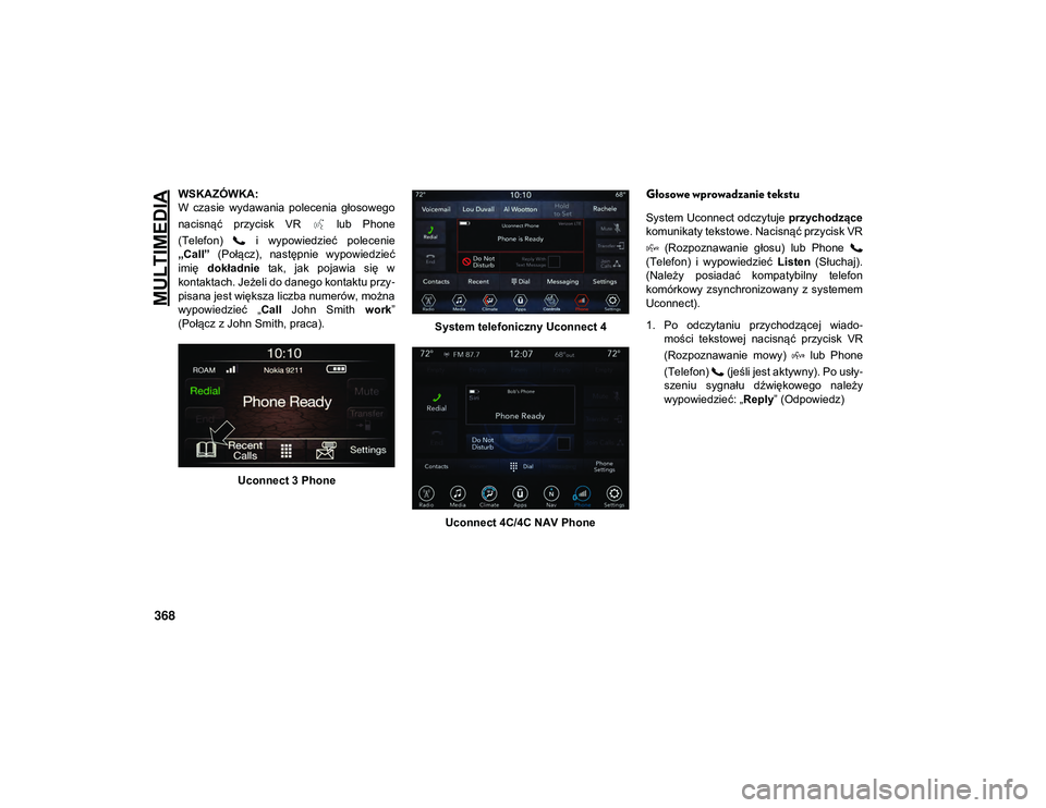 JEEP COMPASS 2020 Instrukcja obsługi (in Polish) MULTIMEDIA
368
WSKAZÓWKA:
W czasie wydawania polecenia głosowego
nacisnąć przycisk VR lub Phone
(Telefon) i wypowiedzieć polecenie
„Call” (Połącz), następnie wypowiedzie JEEP COMPASS 2020 Instrukcja obsługi (in Polish) MULTIMEDIA
368
WSKAZÓWKA:
W czasie wydawania polecenia głosowego
nacisnąć przycisk VR lub Phone
(Telefon) i wypowiedzieć polecenie
„Call” (Połącz), następnie wypowiedzie