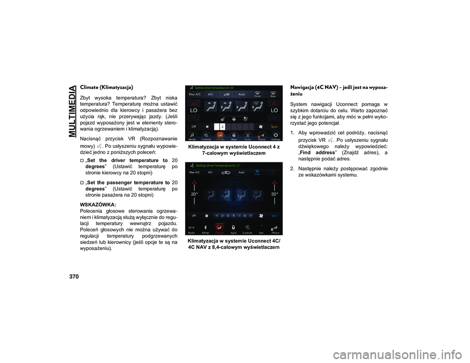 JEEP COMPASS 2020 Instrukcja obsługi (in Polish) MULTIMEDIA
370
Climate (Klimatyzacja)
Zbyt wysoka temperatura? Zbyt niska
temperatura? Temperaturę można ustawić
odpowiednio dla kierowcy i pasażera bez
użycia rąk, nie przerywaj JEEP COMPASS 2020 Instrukcja obsługi (in Polish) MULTIMEDIA
370
Climate (Klimatyzacja)
Zbyt wysoka temperatura? Zbyt niska
temperatura? Temperaturę można ustawić
odpowiednio dla kierowcy i pasażera bez
użycia rąk, nie przerywaj