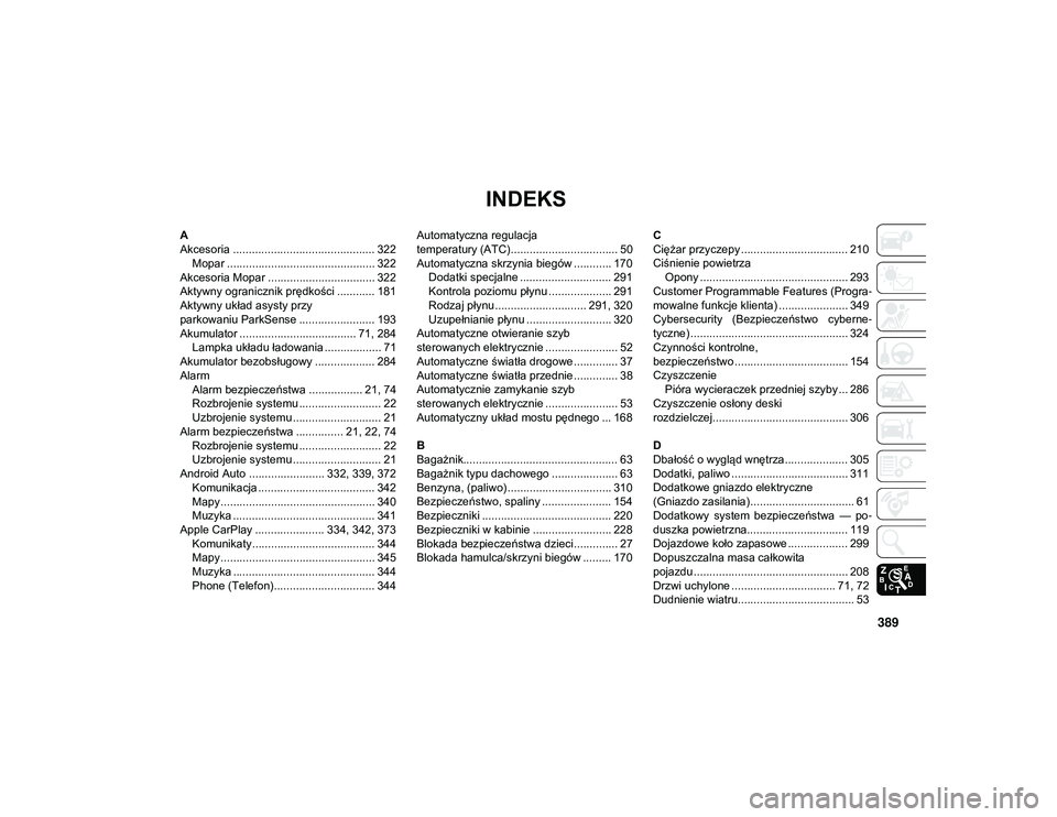 JEEP COMPASS 2020  Instrukcja obsługi (in Polish) 389
INDEKS
A
Akcesoria ............................................. 322Mopar ............................................... 322
Akcesoria Mopar .................................. 322
Aktywny ogranic