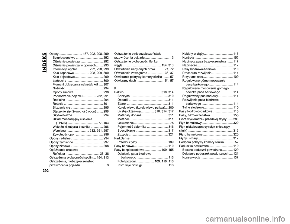 JEEP COMPASS 2020  Instrukcja obsługi (in Polish) 392
INDEKS
Opony ........................... 157, 292, 298, 299Bezpieczeństwo ............................... 292Ciśnienie powietrza .......................... 292
Ciśnienie powietrza w oponach ...