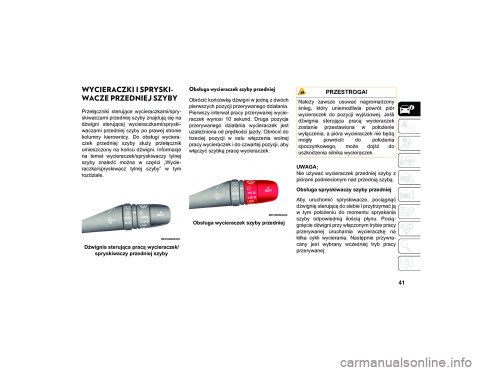 JEEP COMPASS 2020  Instrukcja obsługi (in Polish) 41
WYCIERACZKI I SPRYSKI-
WACZE PRZEDNIEJ SZYBY  
Przełączniki  sterujące  wycieraczkami/spry -
skiwaczami przedniej szyby znajdują się na
dźwigni  sterującej  wycieraczkami/spryski -
waczami  