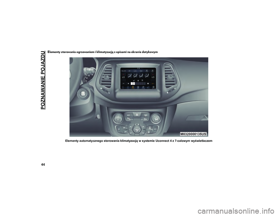 JEEP COMPASS 2020 Instrukcja obsługi (in Polish) POZNAWANIE POJAZDU
44
Elementy sterowania ogrzewaniem i klimatyzacją z opisami na ekranie dotykowym
Elementy automatycznego sterowania klimatyzacją w systemie Uconnect 4 z 7-calowym wyświetlaczem
2 JEEP COMPASS 2020 Instrukcja obsługi (in Polish) POZNAWANIE POJAZDU
44
Elementy sterowania ogrzewaniem i klimatyzacją z opisami na ekranie dotykowym
Elementy automatycznego sterowania klimatyzacją w systemie Uconnect 4 z 7-calowym wyświetlaczem
2