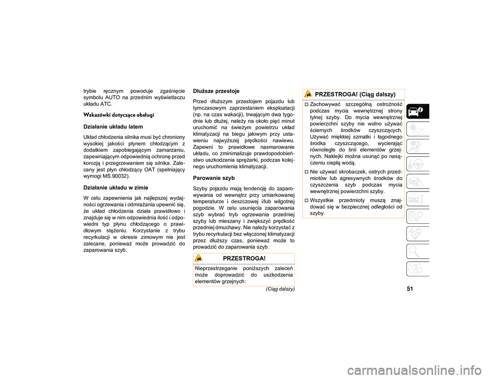 JEEP COMPASS 2020 Instrukcja obsługi (in Polish) 51(Ciąg dalszy)
trybie ręcznym powoduje zgaśnięcie
symbolu AUTO na przednim wyświetlaczu
układu ATC.
Wskazówki dotyczące obsługi
Działanie układu latem
Układ chłodzenia silnika mu JEEP COMPASS 2020 Instrukcja obsługi (in Polish) 51(Ciąg dalszy)
trybie ręcznym powoduje zgaśnięcie
symbolu AUTO na przednim wyświetlaczu
układu ATC.
Wskazówki dotyczące obsługi
Działanie układu latem
Układ chłodzenia silnika mu