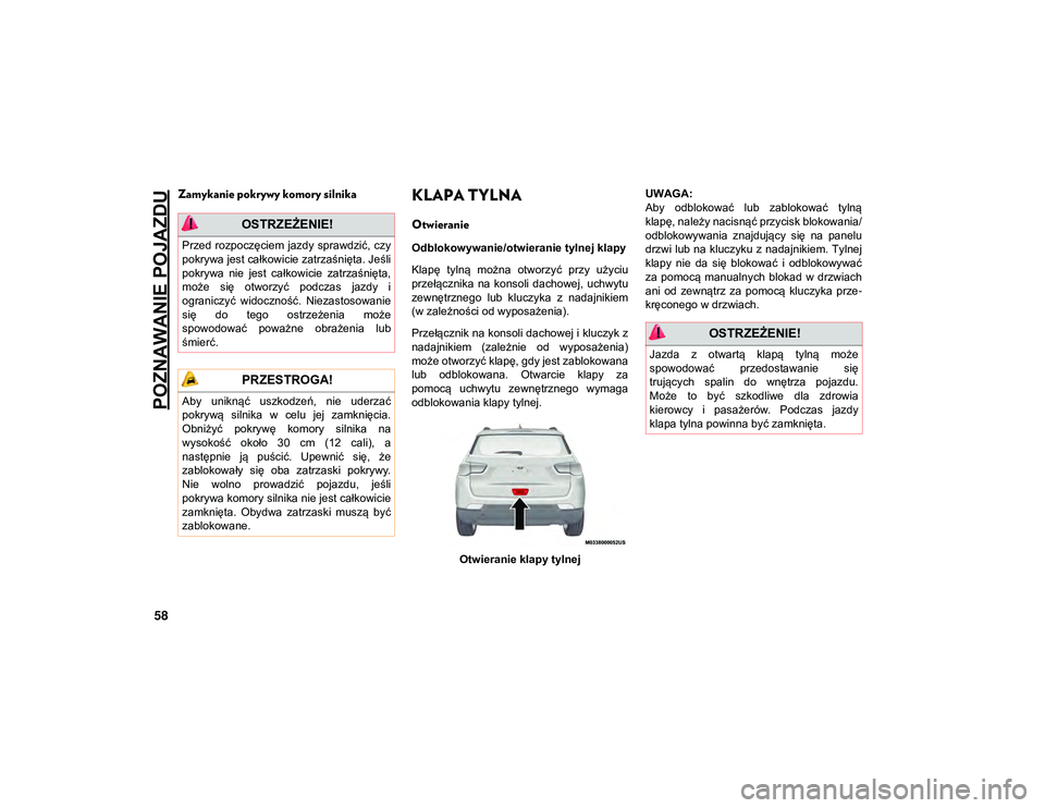 JEEP COMPASS 2020  Instrukcja obsługi (in Polish) POZNAWANIE POJAZDU
58
Zamykanie pokrywy komory silnikaKLAPA TYLNA
Otwieranie
Odblokowywanie/otwieranie tylnej klapy
Klapę  tylną  można  otworzyć  przy  użyciu
przełącznika  na  konsoli  dachow