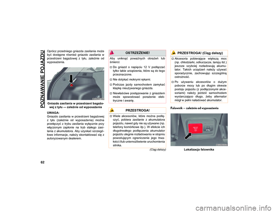 JEEP COMPASS 2020 Instrukcja obsługi (in Polish) POZNAWANIE POJAZDU
62
(Ciąg dalszy)
Oprócz przedniego gniazda zasilania może
być dostępne również gniazdo zasilania w
przestrzeni bagażowej z tyłu, zależnie od
wyposażenia.Gniazd JEEP COMPASS 2020 Instrukcja obsługi (in Polish) POZNAWANIE POJAZDU
62
(Ciąg dalszy)
Oprócz przedniego gniazda zasilania może
być dostępne również gniazdo zasilania w
przestrzeni bagażowej z tyłu, zależnie od
wyposażenia.Gniazd