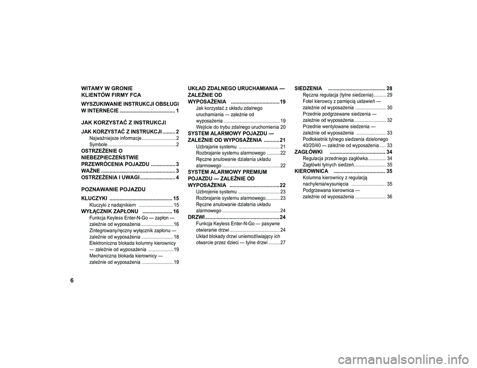 JEEP COMPASS 2020  Instrukcja obsługi (in Polish) 6
WITAMY W GRONIE 
KLIENTÓW FIRMY FCA 

WYSZUKIWANIE INSTRUKCJI OBSŁUGI 
W INTERNECIE ....................................... 1

JAK KORZYSTAĆ Z INSTRUKCJI

JAK KORZYSTAĆ Z INSTRUKCJI ......... 2
