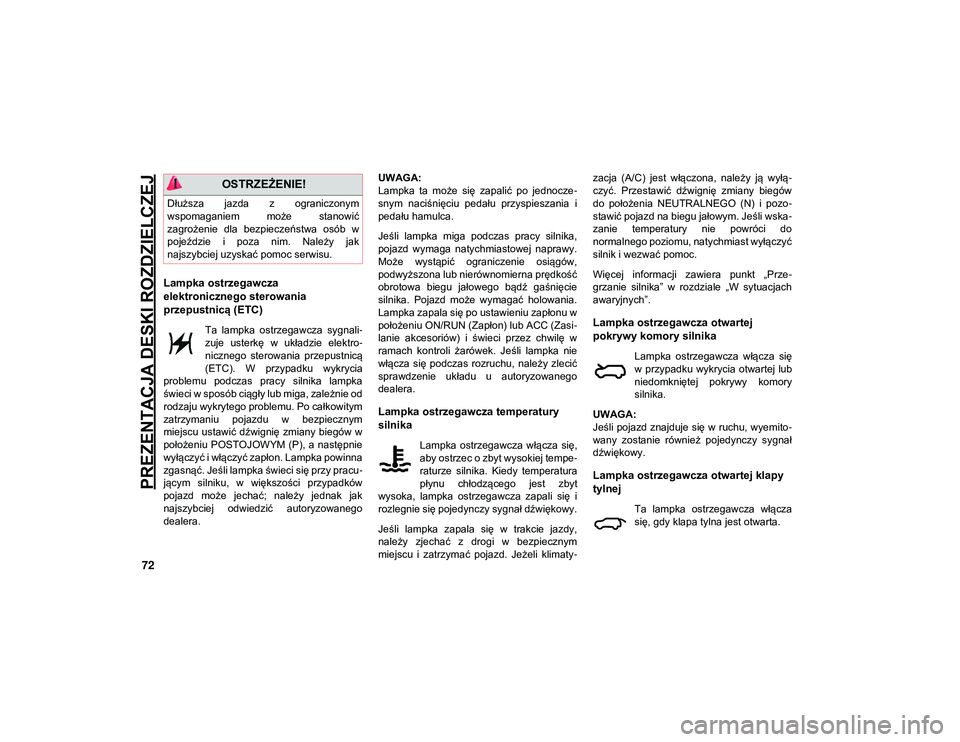 JEEP COMPASS 2020 Instrukcja obsługi (in Polish) PREZENTACJA DESKI ROZDZIELCZEJ
72
Lampka ostrzegawcza
elektronicznego sterowania
przepustnicą (ETC)
Ta lampka ostrzegawcza sygnali-
zuje usterkę w układzie elektro -
nicznego sterowania JEEP COMPASS 2020 Instrukcja obsługi (in Polish) PREZENTACJA DESKI ROZDZIELCZEJ
72
Lampka ostrzegawcza
elektronicznego sterowania
przepustnicą (ETC)
Ta lampka ostrzegawcza sygnali-
zuje usterkę w układzie elektro -
nicznego sterowania