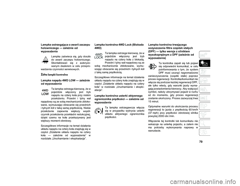JEEP COMPASS 2020 Instrukcja obsługi (in Polish) 79
Lampka ostrzegająca o awarii zaczepu
holowniczego — zależnie od
wyposażenia
Lampka zaświeca się, gdy doszło
do awarii zaczepu holowniczego.
Skontaktować się z autoryzo-
wanym JEEP COMPASS 2020 Instrukcja obsługi (in Polish) 79
Lampka ostrzegająca o awarii zaczepu
holowniczego — zależnie od
wyposażenia
Lampka zaświeca się, gdy doszło
do awarii zaczepu holowniczego.
Skontaktować się z autoryzo-
wanym