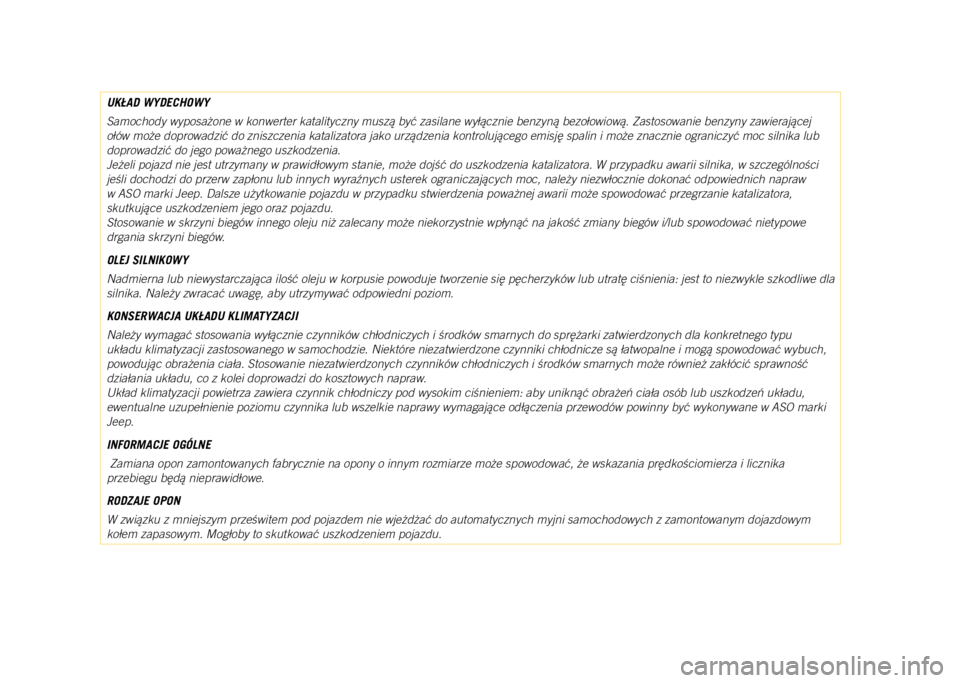 JEEP COMPASS 2021  Instrukcja obsługi (in Polish) UKŁAD WYDECHOWY
Samochody wyposażone w konwerter katalityczny muszą być zasilane wyłącznie benzyną bezołowiową. Zastosowanie benzyny zawierającej 
ołów może doprowadzić do zniszczenia ka