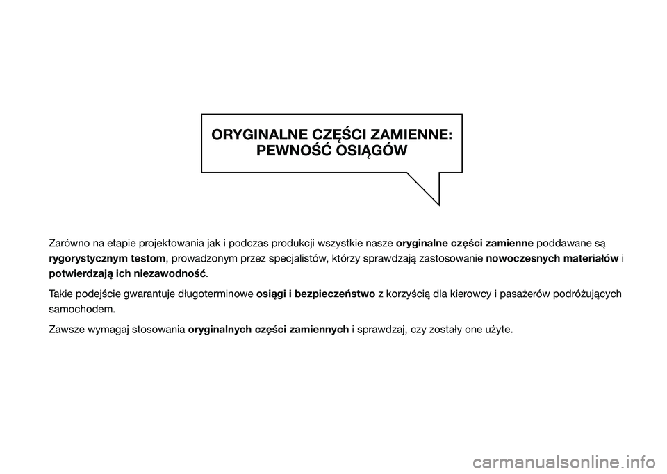 JEEP COMPASS 2021  Instrukcja obsługi (in Polish) ORYGINALNE CZĘŚCI ZAMIENNE: PEWNOŚĆ OSIĄGÓW
Zarówno na etapie projektowania jak i podczas produkcji wszystkie nasze  oryginalne części zamienne poddawane są 
rygorystycznym testom, prowadzon