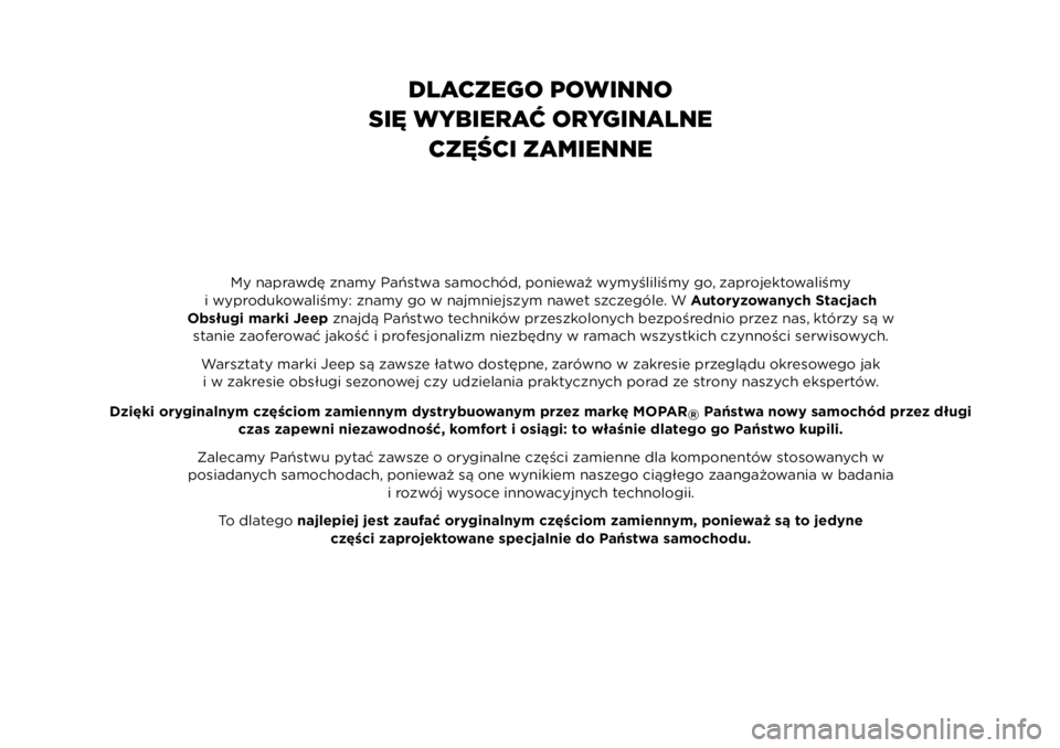 JEEP COMPASS 2021  Instrukcja obsługi (in Polish) My naprawdę znamy Państwa samochód, ponieważ wymyśliliśmy go, zaprojektowaliśmy
i wyprodukowaliśmy: znamy go w najmniejszym nawet szczególe. W Autoryzowanych Stacjach
Obsługi marki Jeep znaj