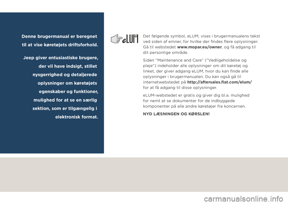 JEEP COMPASS 2019  Brugs- og vedligeholdelsesvejledning (in Danish) Det følgende symbol, eLUM, vises i brugermanualens tekst 
ved siden af emner, for hvilke der ﬁndes ﬂere oplysninger. 
Gå til webstedet www.mopar.eu/owner, og få adgang til 
dit personlige områ