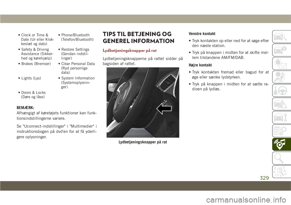 JEEP COMPASS 2019 Brugs- og vedligeholdelsesvejledning (in Danish) • Clock or Time &Date (Ur eller Klok-
keslæt og dato) • Phone/Bluetooth
(Telefon/Bluetooth)
• Safety & Driving Assistance (Sikker-
hed og kørehjælp) • Restore Settings
(Gendan indstil-
ling JEEP COMPASS 2019 Brugs- og vedligeholdelsesvejledning (in Danish) • Clock or Time &Date (Ur eller Klok-
keslæt og dato) • Phone/Bluetooth
(Telefon/Bluetooth)
• Safety & Driving Assistance (Sikker-
hed og kørehjælp) • Restore Settings
(Gendan indstil-
ling