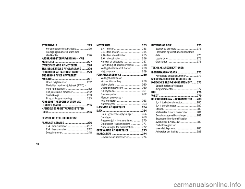 JEEP COMPASS 2020 Brugs- og vedligeholdelsesvejledning (in Danish) 10
STARTHJÆLP ...................................... 225
Forberedelse til starthjælp ............. 225
Fremgangsmåde til start med
startkabler ................................... 226
NØDBRÆNDSTOF JEEP COMPASS 2020 Brugs- og vedligeholdelsesvejledning (in Danish) 10
STARTHJÆLP ...................................... 225
Forberedelse til starthjælp ............. 225
Fremgangsmåde til start med
startkabler ................................... 226
NØDBRÆNDSTOF