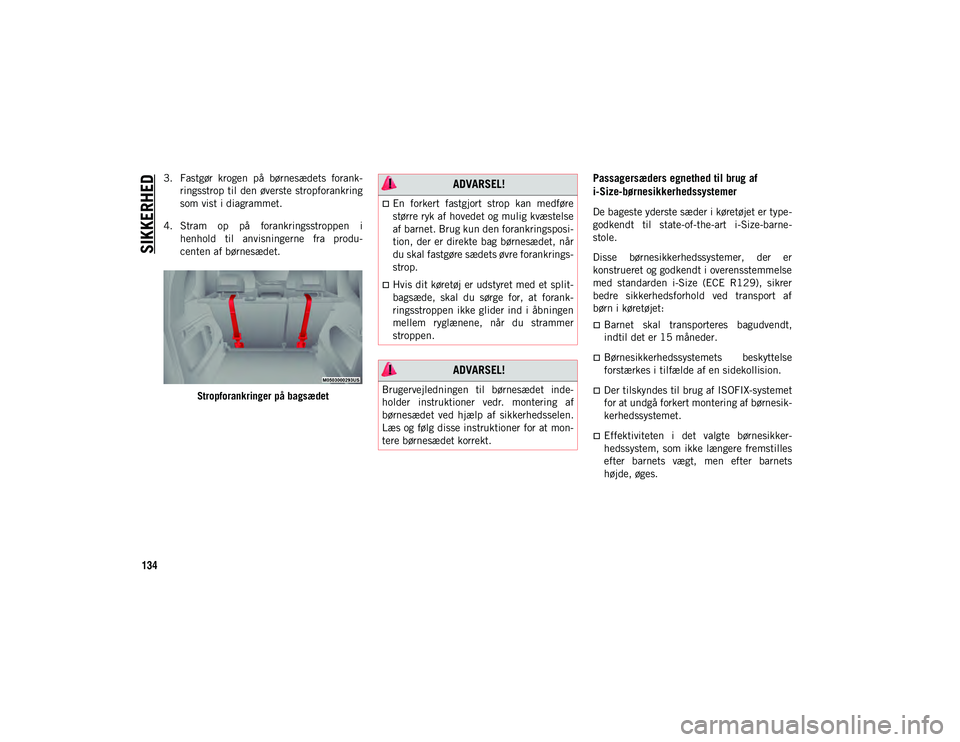 JEEP COMPASS 2020  Brugs- og vedligeholdelsesvejledning (in Danish) SIKKERHED
134
3. Fastgør  krogen  på  børnesædets  forank-
ringsstrop til den øverste stropforankring
som vist i diagrammet.
4. Stram  op  på  forankringsstroppen  i henhold  til  anvisningerne 