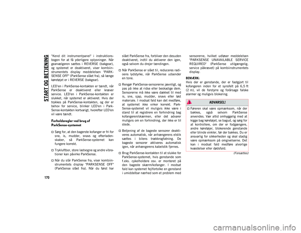 JEEP COMPASS 2020 Brugs- og vedligeholdelsesvejledning (in Danish) START OG BETJENING
170
(Forsættes)
"Kend dit instrumentpanel" i instruktions-
bogen for at få yderligere oplysninger. Når
gearvælgeren sættes i REVERSE (bakgear),
og system JEEP COMPASS 2020 Brugs- og vedligeholdelsesvejledning (in Danish) START OG BETJENING
170
(Forsættes)
"Kend dit instrumentpanel" i instruktions-
bogen for at få yderligere oplysninger. Når
gearvælgeren sættes i REVERSE (bakgear),
og system