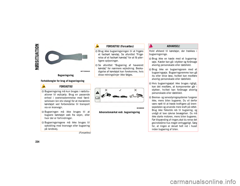 JEEP COMPASS 2020 Brugs- og vedligeholdelsesvejledning (in Danish) NØDSITUATION
234
(Forsættes)
Bugseringsring
Forholdsregler for brug af bugseringsring
Advarselsmærkat vedr. bugseringsring
FORSIGTIG!
Bugseringsring må kun bruges i nødsitu-
ationer til vej JEEP COMPASS 2020 Brugs- og vedligeholdelsesvejledning (in Danish) NØDSITUATION
234
(Forsættes)
Bugseringsring
Forholdsregler for brug af bugseringsring
Advarselsmærkat vedr. bugseringsring
FORSIGTIG!
Bugseringsring må kun bruges i nødsitu-
ationer til vej