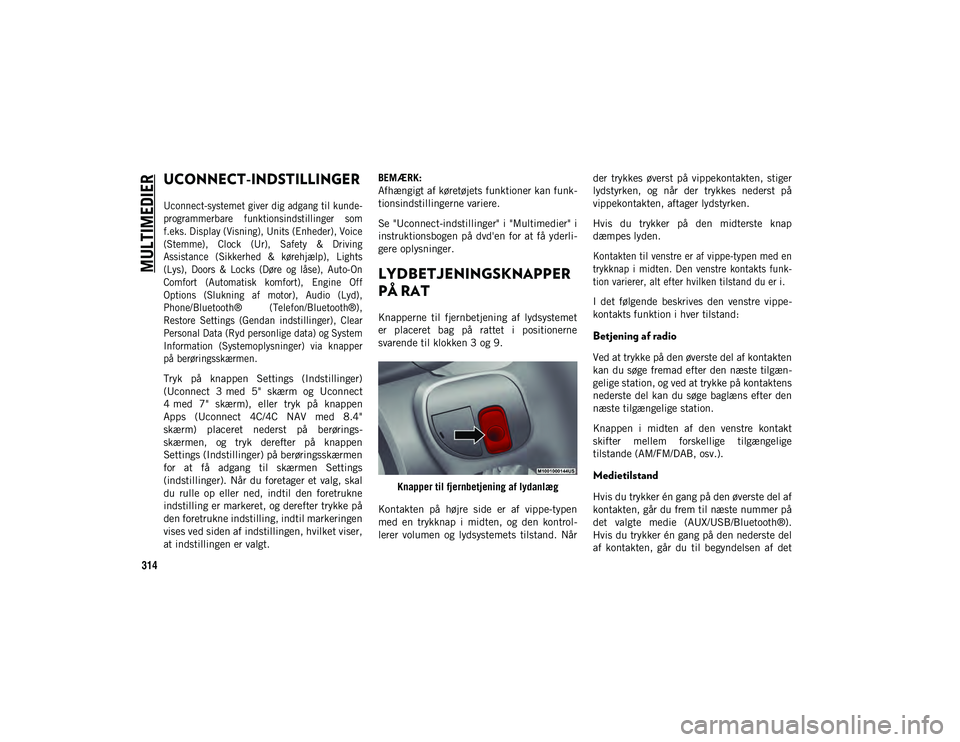 JEEP COMPASS 2020 Brugs- og vedligeholdelsesvejledning (in Danish) MULTIMEDIER
314
UCONNECT-INDSTILLINGER
Uconnect-systemet giver dig adgang til kunde-
programmerbare funktionsindstillinger som
f.eks. Display (Visning), Units (Enheder), Voice
(Stemme), Clock (U JEEP COMPASS 2020 Brugs- og vedligeholdelsesvejledning (in Danish) MULTIMEDIER
314
UCONNECT-INDSTILLINGER
Uconnect-systemet giver dig adgang til kunde-
programmerbare funktionsindstillinger som
f.eks. Display (Visning), Units (Enheder), Voice
(Stemme), Clock (U