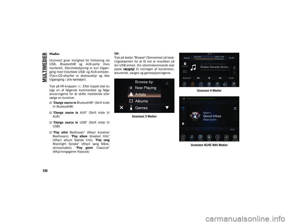 JEEP COMPASS 2020 Brugs- og vedligeholdelsesvejledning (in Danish) MULTIMEDIER
330
Medier
Uconnect giver mulighed for tilslutning via
USB, Bluetooth® og AUX-porte (hvis
monteret). Stemmebetjening er kun tilgæn-
gelig med tilsluttede USB- og AUX-enheder JEEP COMPASS 2020 Brugs- og vedligeholdelsesvejledning (in Danish) MULTIMEDIER
330
Medier
Uconnect giver mulighed for tilslutning via
USB, Bluetooth® og AUX-porte (hvis
monteret). Stemmebetjening er kun tilgæn-
gelig med tilsluttede USB- og AUX-enheder