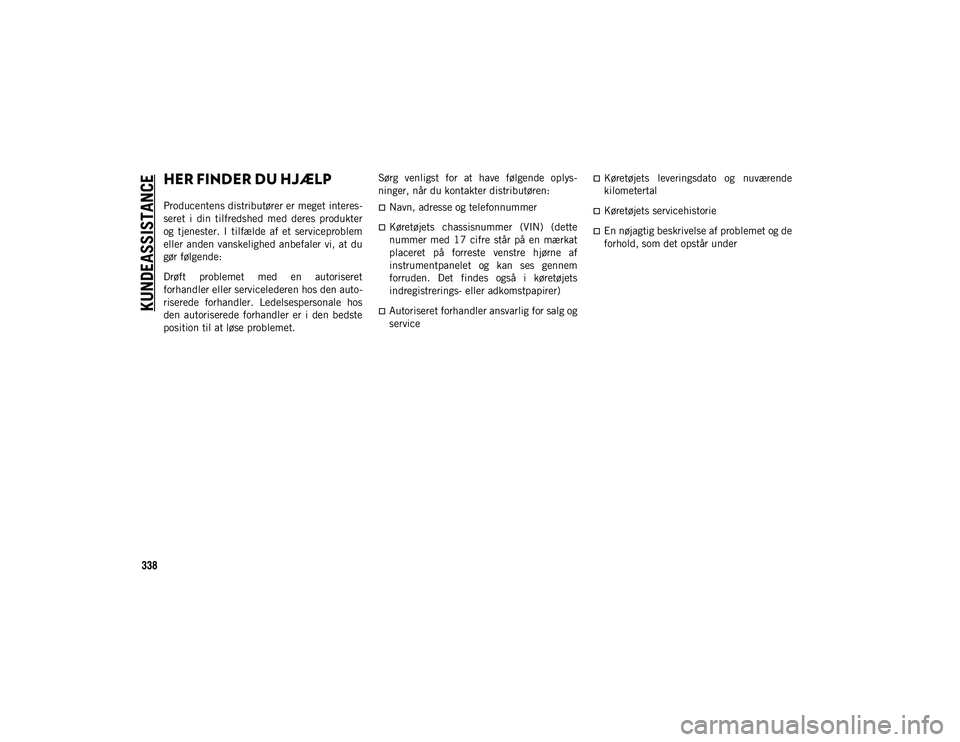JEEP COMPASS 2020 Brugs- og vedligeholdelsesvejledning (in Danish) 338
KUNDEASSISTANCE
HER FINDER DU HJÆLP
Producentens distributører er meget interes-
seret i din tilfredshed med deres produkter
og tjenester. I tilfælde af et serviceproblem
eller and JEEP COMPASS 2020 Brugs- og vedligeholdelsesvejledning (in Danish) 338
KUNDEASSISTANCE
HER FINDER DU HJÆLP
Producentens distributører er meget interes-
seret i din tilfredshed med deres produkter
og tjenester. I tilfælde af et serviceproblem
eller and