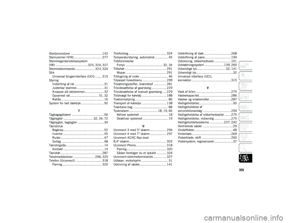 JEEP COMPASS 2020  Brugs- og vedligeholdelsesvejledning (in Danish) 359
Startprocedurer ................................. 142
Stelnummer (VIN) .............................. 277
Stemmegenkendelsessystem 
(VR) ..................................323 , 324 , 327
Stemmekom