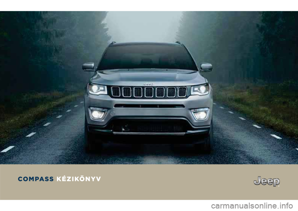 JEEP COMPASS 2018 Kezelési és karbantartási útmutató (in Hungarian) COMPASS
KÉZIKÖNYV JEEP COMPASS 2018 Kezelési és karbantartási útmutató (in Hungarian) COMPASS
KÉZIKÖNYV