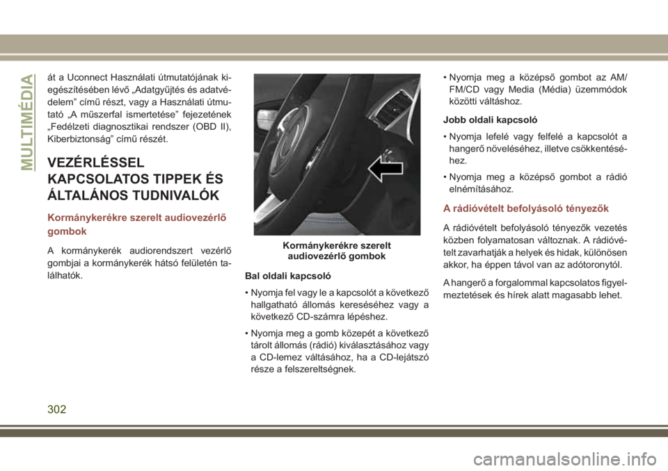 JEEP COMPASS 2018 Kezelési és karbantartási útmutató (in Hungarian) át a Uconnect Használati útmutatójának ki-
egészítésében lévő „Adatgyűjtés és adatvé-
delem” című részt, vagy a Használati útmu-
tató „A műszerfal ismertetése” fejezeté JEEP COMPASS 2018 Kezelési és karbantartási útmutató (in Hungarian) át a Uconnect Használati útmutatójának ki-
egészítésében lévő „Adatgyűjtés és adatvé-
delem” című részt, vagy a Használati útmu-
tató „A műszerfal ismertetése” fejezeté