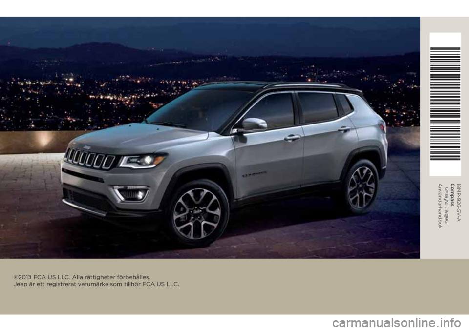 JEEP COMPASS 2018  Drift- och underhållshandbok (in Swedish) ©201	 FCA US LLC. Alla rättigheter förbehålles. 
Jeep är ett registrerat varumärke som tillhör FCA US LLC.
18MP-926-SV-A�
Compass
��*� �.�O�1�,�,�(��#��*
An vändarhandbok 