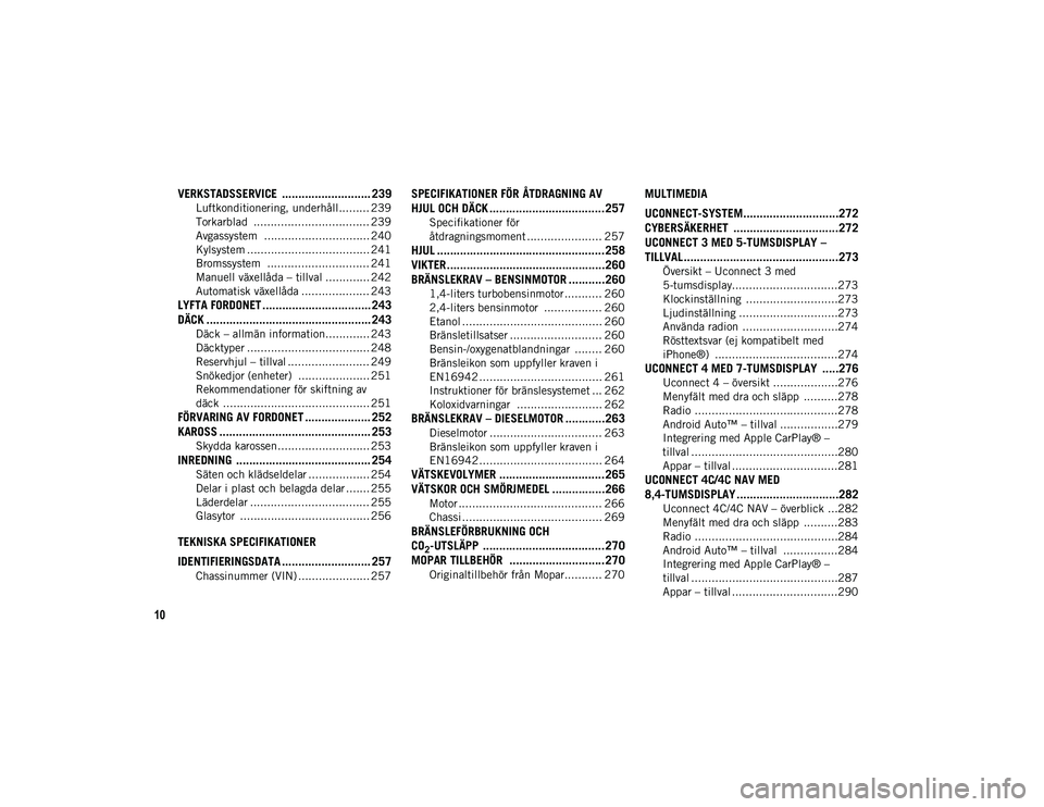 JEEP COMPASS 2020  Drift- och underhållshandbok (in Swedish) 10
VERKSTADSSERVICE  ........................... 239
Luftkonditionering, underhåll ......... 239
Torkarblad  .................................. 239
Avgassystem  ............................... 240
Ky