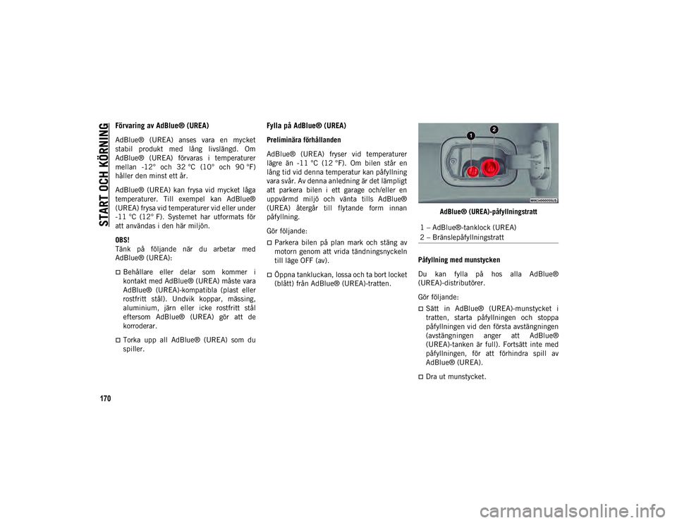 JEEP COMPASS 2020 Drift- och underhållshandbok (in Swedish) START OCH KÖRNING
170
Förvaring av AdBlue® (UREA)
AdBlue® (UREA) anses vara en mycket
stabil produkt med lång livslängd. Om
AdBlue® (UREA) förvaras i temperaturer
mellan -12° JEEP COMPASS 2020 Drift- och underhållshandbok (in Swedish) START OCH KÖRNING
170
Förvaring av AdBlue® (UREA)
AdBlue® (UREA) anses vara en mycket
stabil produkt med lång livslängd. Om
AdBlue® (UREA) förvaras i temperaturer
mellan -12°