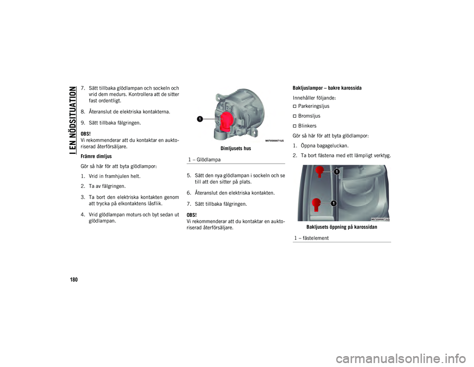 JEEP COMPASS 2020 Drift- och underhållshandbok (in Swedish) I EN NÖDSITUATION
180
7. Sätt tillbaka glödlampan och sockeln ochvrid dem medurs. Kontrollera att de sitter
fast ordentligt.
8. Återanslut de elektriska kontakterna.
9. Sätt tillbaka fälgringen. JEEP COMPASS 2020 Drift- och underhållshandbok (in Swedish) I EN NÖDSITUATION
180
7. Sätt tillbaka glödlampan och sockeln ochvrid dem medurs. Kontrollera att de sitter
fast ordentligt.
8. Återanslut de elektriska kontakterna.
9. Sätt tillbaka fälgringen.