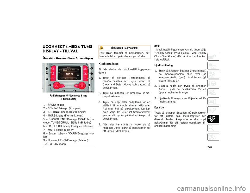 JEEP COMPASS 2020  Drift- och underhållshandbok (in Swedish) 273
UCONNECT 3 MED 5-TUMS-
DISPLAY – TILLVAL  
Översikt – Uconnect 3 med 5-tumsdisplay
Radioknappar för Uconnect 3 med 5-tumsdisplay
Klockinställning 
Så  här  startar  du  klockinställnings