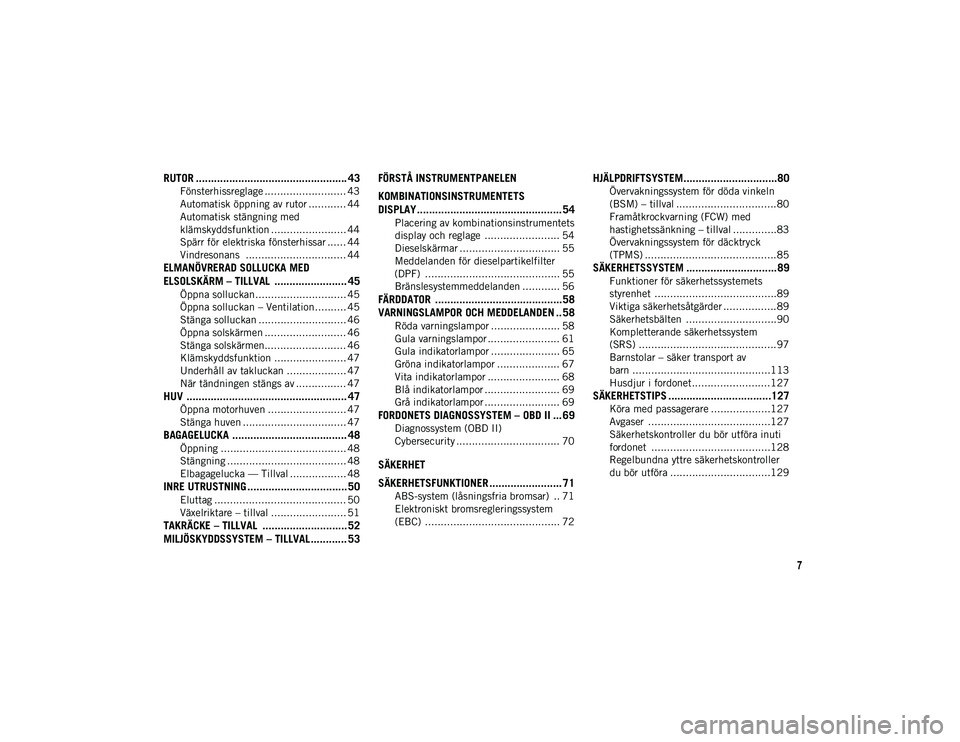 JEEP COMPASS 2020 Drift- och underhållshandbok (in Swedish) 7
RUTOR .................................................. 43
Fönsterhissreglage .......................... 43
Automatisk öppning av rutor ............ 44
Automatisk stängning med
klämskyddsfunkt JEEP COMPASS 2020 Drift- och underhållshandbok (in Swedish) 7
RUTOR .................................................. 43
Fönsterhissreglage .......................... 43
Automatisk öppning av rutor ............ 44
Automatisk stängning med
klämskyddsfunkt