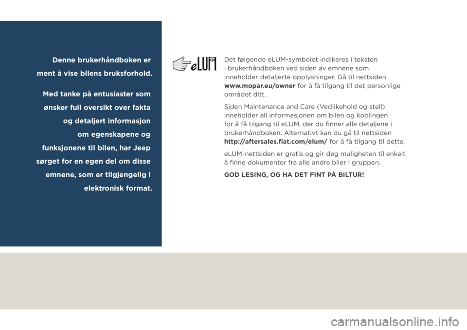 JEEP COMPASS 2019  Drift- og vedlikeholdshåndbok (in Norwegian) Det følgende eLUM-symbolet indikeres i teksten 
i brukerhåndboken ved siden av emnene som 
inneholder detaljerte opplysninger. Gå til nettsiden 
www.mopar.eu/owner for å få tilgang til det person