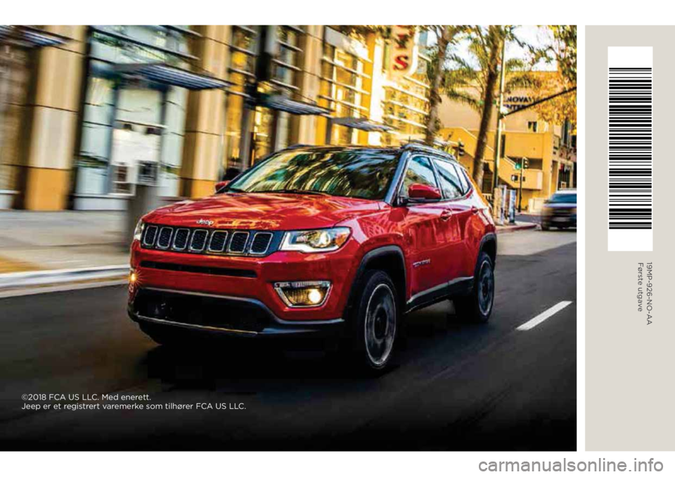 JEEP COMPASS 2019 Drift- og vedlikeholdshåndbok (in Norwegian) 19MP-926-NO-AA Første utgave
©2018 FCA US LLC. Med enerett.
Jeep er et registrert varemerke som tilhører FCA US LLC. JEEP COMPASS 2019 Drift- og vedlikeholdshåndbok (in Norwegian) 19MP-926-NO-AA Første utgave
©2018 FCA US LLC. Med enerett.
Jeep er et registrert varemerke som tilhører FCA US LLC.