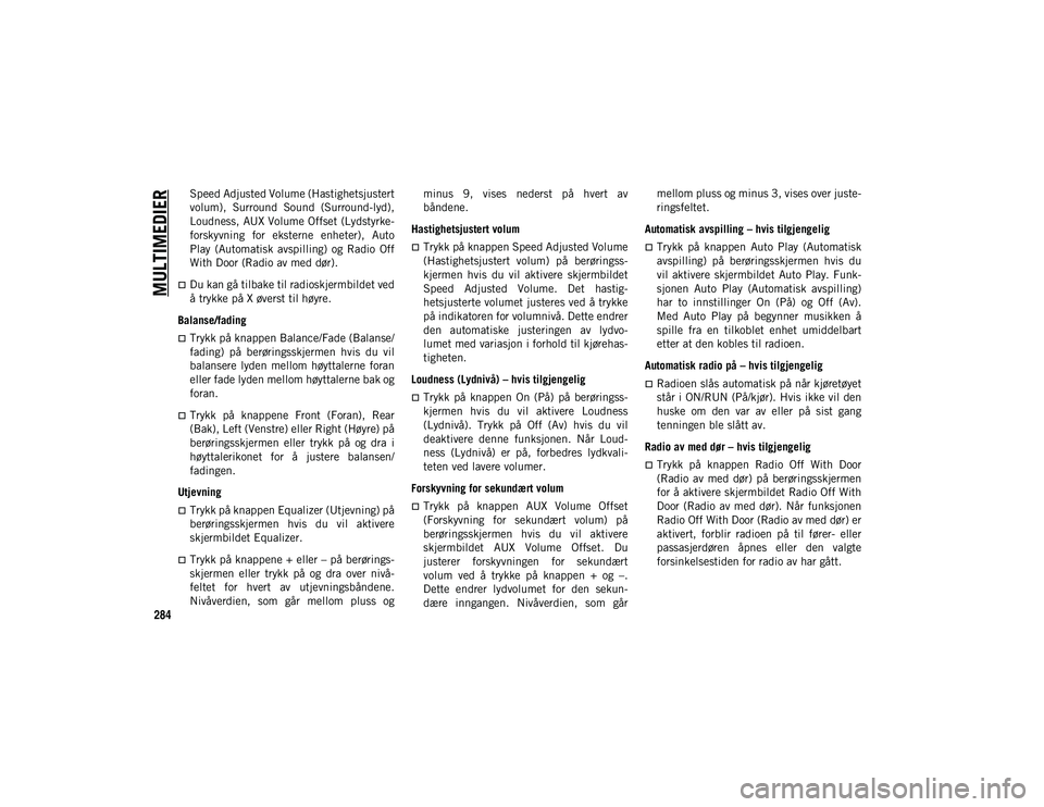 JEEP COMPASS 2020 Drift- og vedlikeholdshåndbok (in Norwegian) MULTIMEDIER
284
Speed Adjusted Volume (Hastighetsjustert
volum), Surround Sound (Surround-lyd),
Loudness, AUX Volume Offset (Lydstyrke-
forskyvning for eksterne enheter), Auto
Play (Automatisk JEEP COMPASS 2020 Drift- og vedlikeholdshåndbok (in Norwegian) MULTIMEDIER
284
Speed Adjusted Volume (Hastighetsjustert
volum), Surround Sound (Surround-lyd),
Loudness, AUX Volume Offset (Lydstyrke-
forskyvning for eksterne enheter), Auto
Play (Automatisk